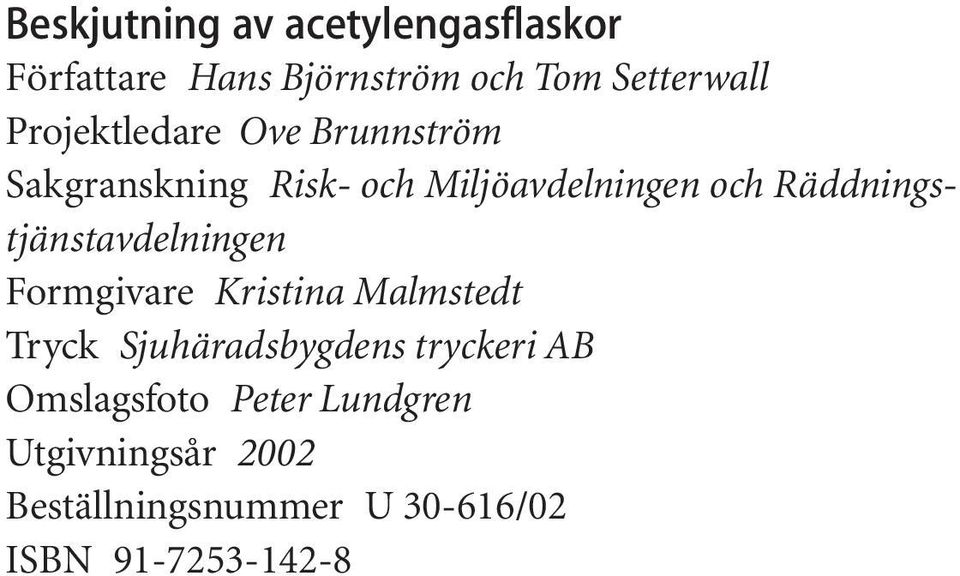 Räddningstjänstavdelningen Formgivare Kristina Malmstedt Tryck Sjuhäradsbygdens