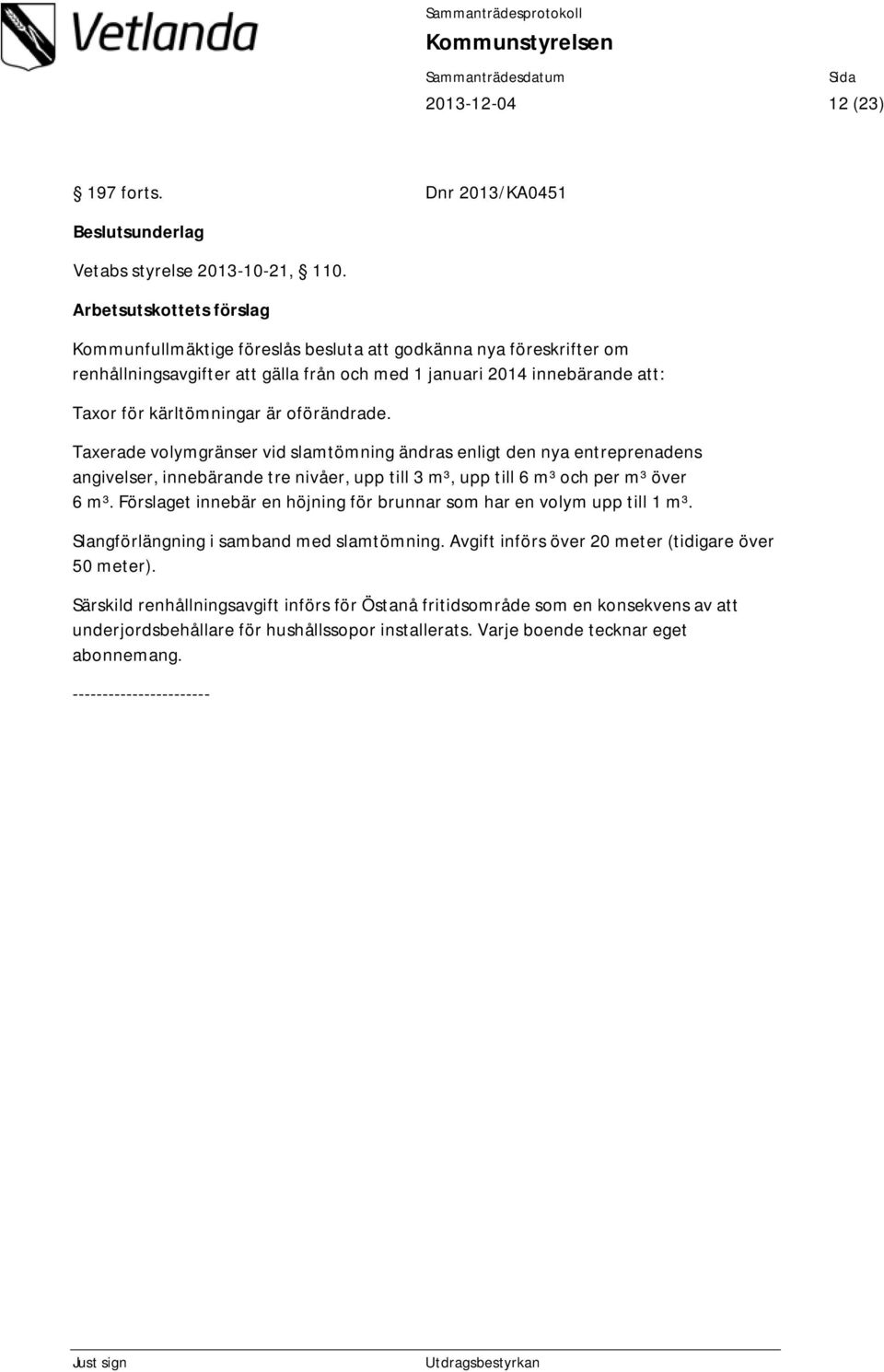 Taxerade volymgränser vid slamtömning ändras enligt den nya entreprenadens angivelser, innebärande tre nivåer, upp till 3 m³, upp till 6 m³ och per m³ över 6 m³.