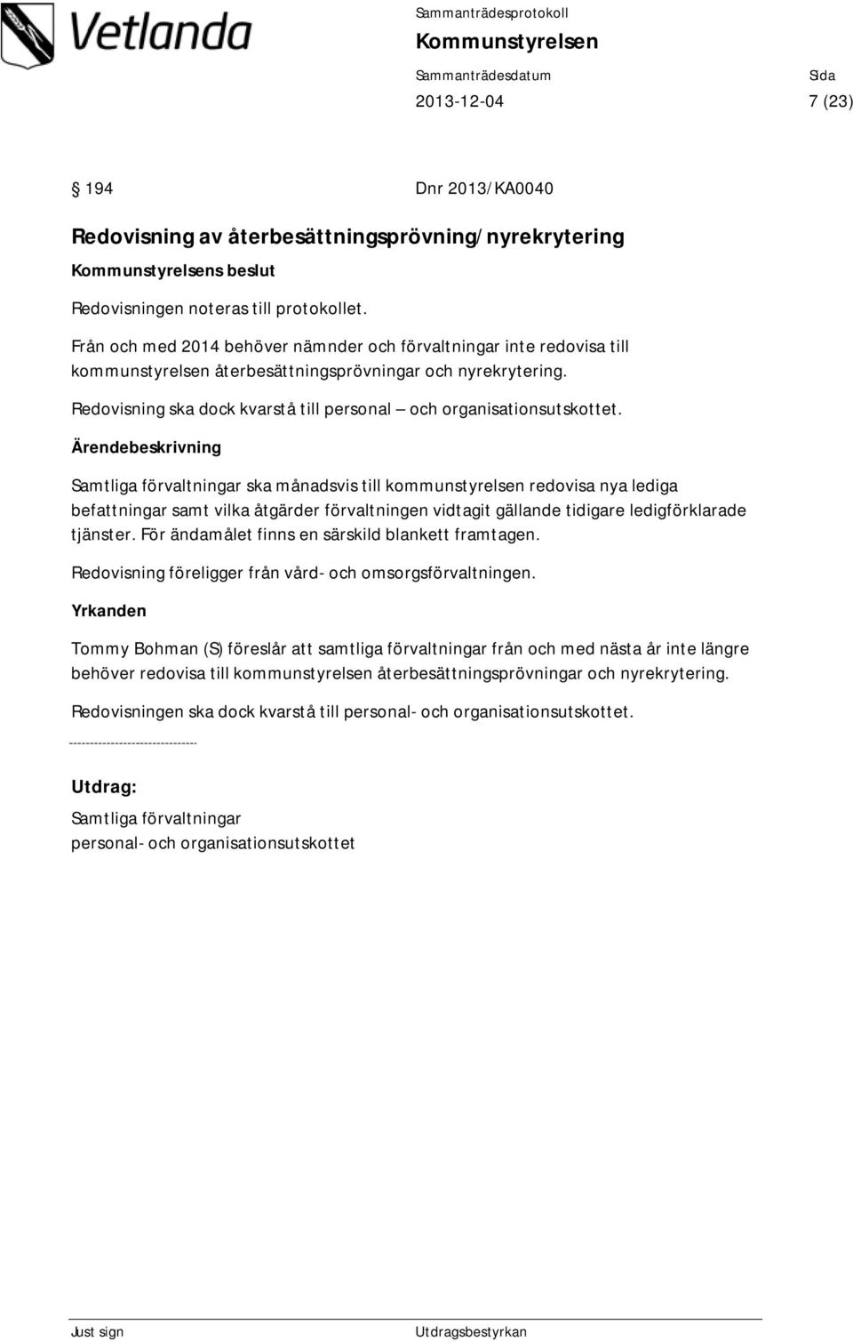 Redovisning ska dock kvarstå till personal och organisationsutskottet.