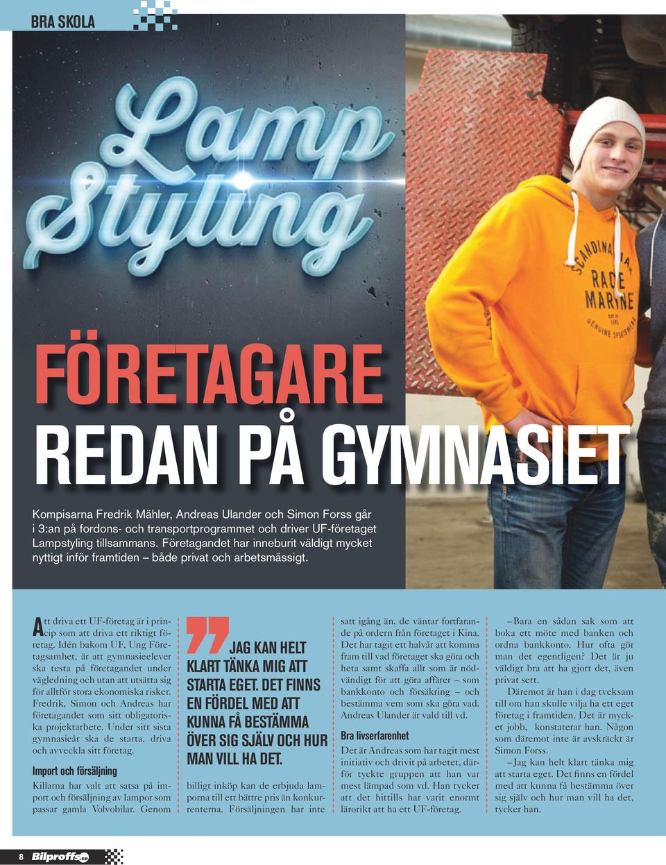Frdrk, Smo o dr r förtgdt om tt oblgtork projktrbt. Udr tt t gymår k d trt, drv o vvkl tt förtg. Import o föräljg Kllr r vlt tt t på mport o föräljg v lmpor om pr gml Volvoblr.