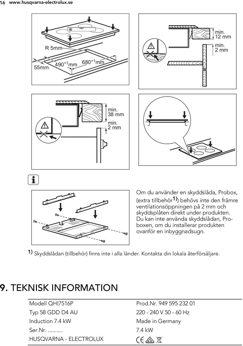 produkten. Du kan inte använda skyddslådan, Proboxen, om du installerar produkten ovanför en inbyggnadsugn.