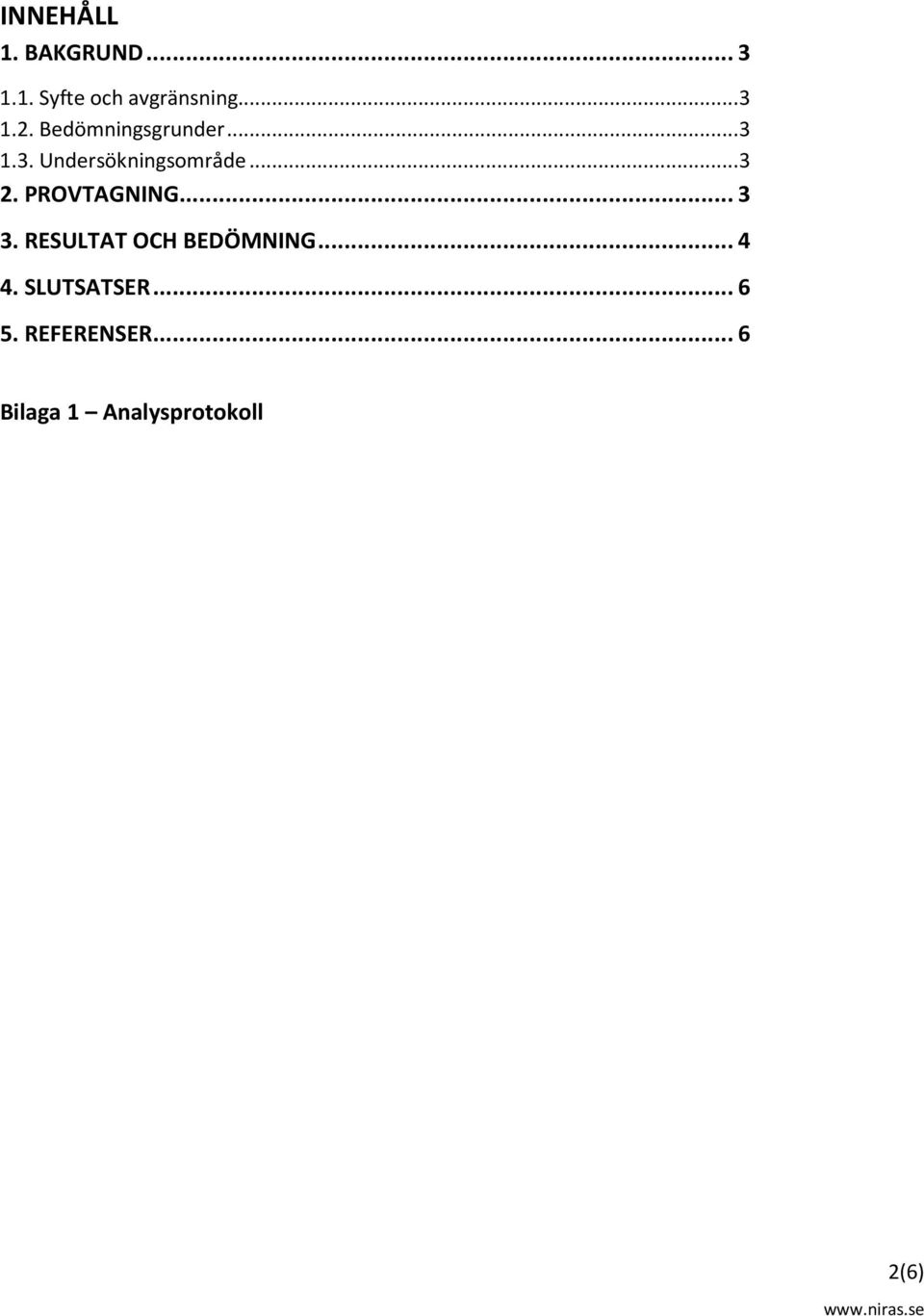 PROVTAGNING... 3 3. RESULTAT OCH BEDÖMNING... 4 4. SLUTSATSER.