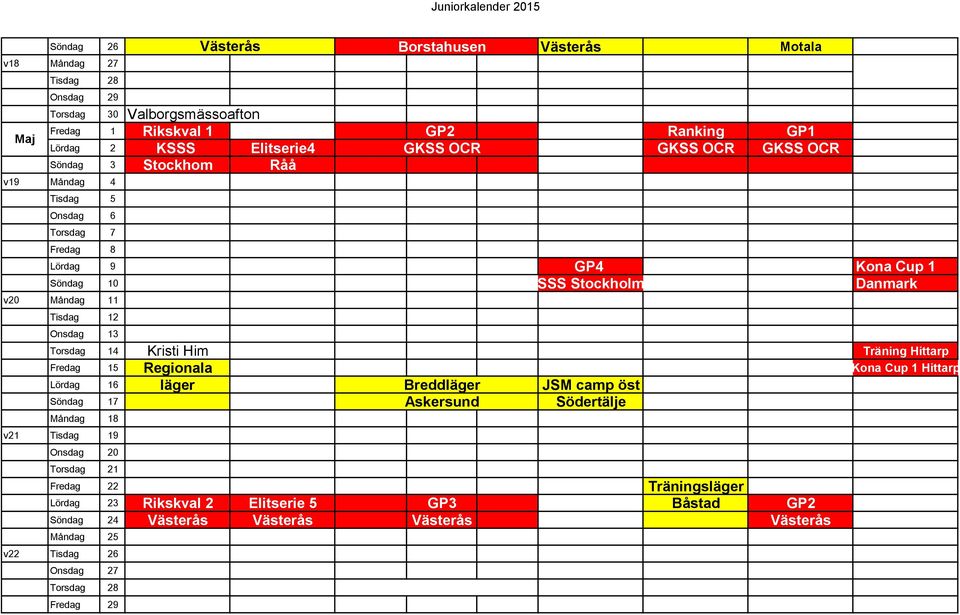 Kristi Him Träning Hittarp Fredag 15 Regionala Kona Cup 1 Hittarp Lördag 16 läger Breddläger JSM camp öst Kona Cup 1 Söndag 17 Askersund Södertälje Hittarp Måndag 18 v21 Tisdag 19 Onsdag 20