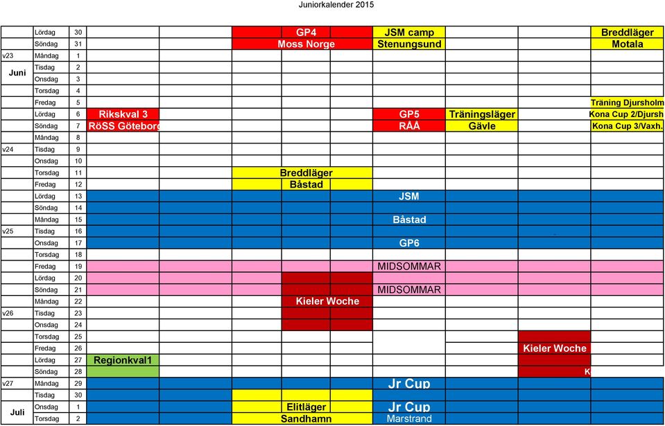 Måndag 8 v24 Tisdag 9 Onsdag 10 Torsdag 11 Breddläger Fredag 12 Båstad Lördag 13 JSM Söndag 14 Måndag 15 Båstad v25 Tisdag 16 Onsdag 17 GP6 Torsdag 18 Fredag 19