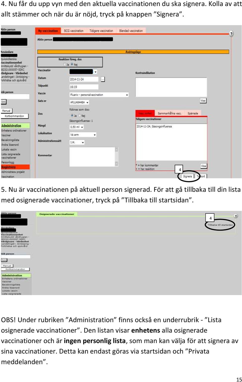 4 5 OBS! Under rubriken Administration finns också en underrubrik - Lista osignerade vaccinationer.