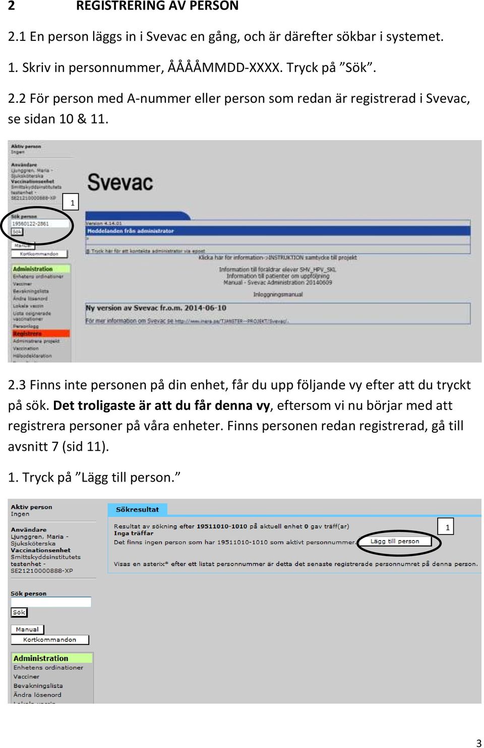 . För person med A-nummer eller person som redan är registrerad i Svevac, se sidan 0 &.