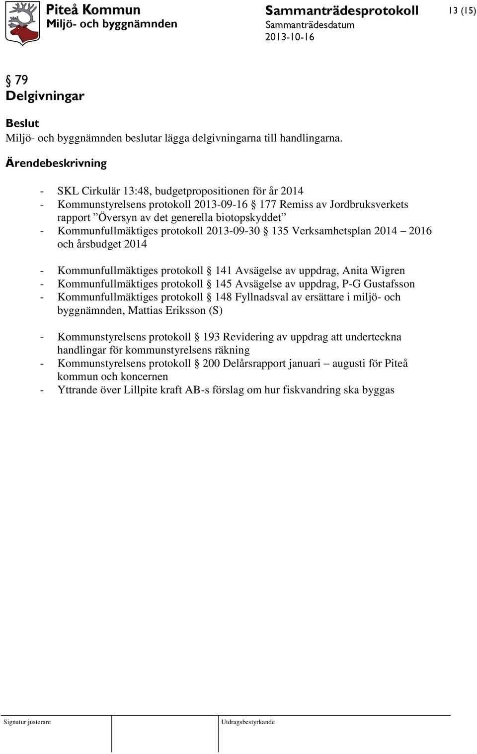 protokoll 2013-09-30 135 Verksamhetsplan 2014 2016 och årsbudget 2014 - Kommunfullmäktiges protokoll 141 Avsägelse av uppdrag, Anita Wigren - Kommunfullmäktiges protokoll 145 Avsägelse av uppdrag,