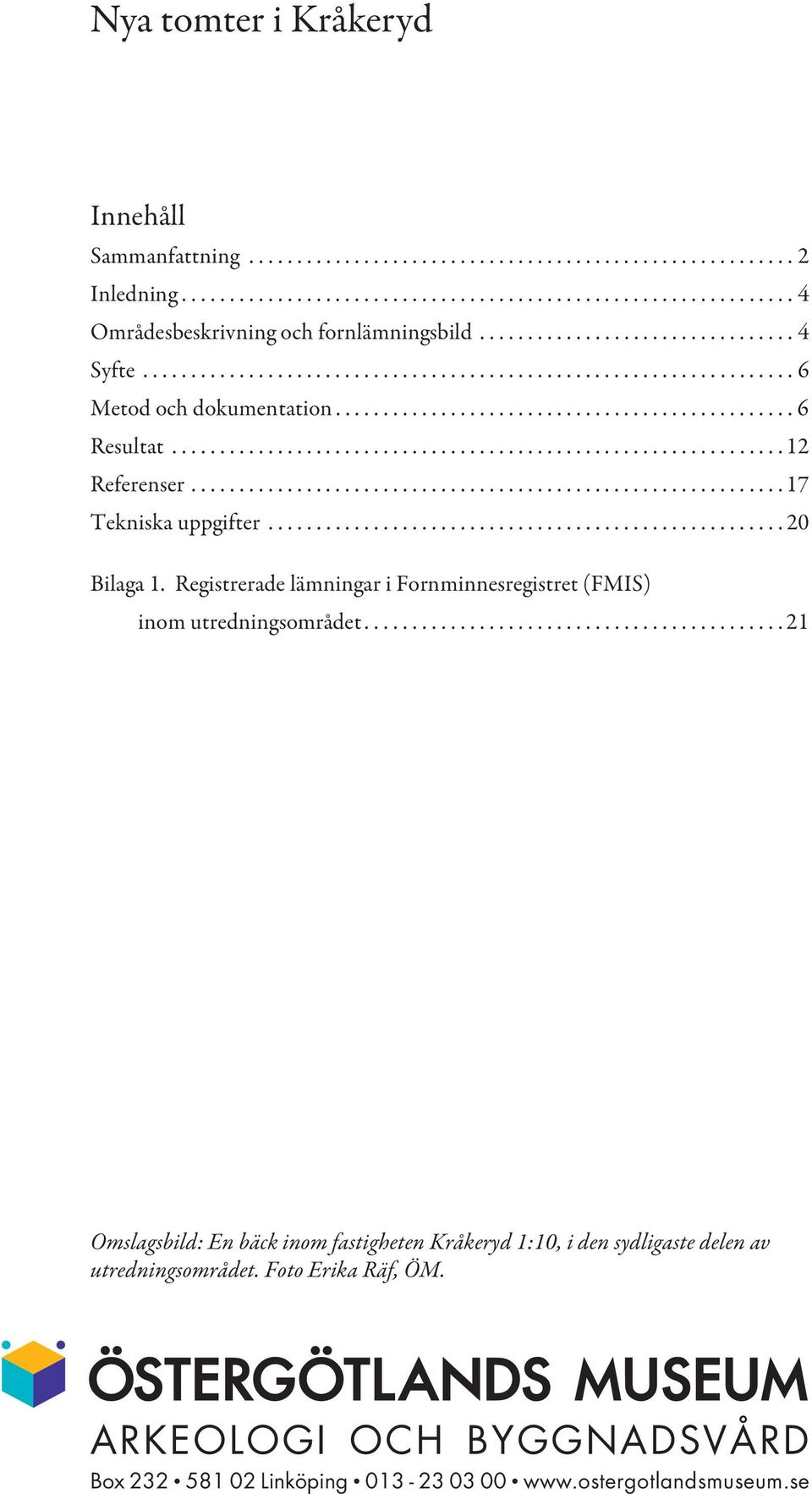 ............................................................... 12 Referenser.............................................................. 17 Tekniska uppgifter...................................................... 20 Bilaga 1.
