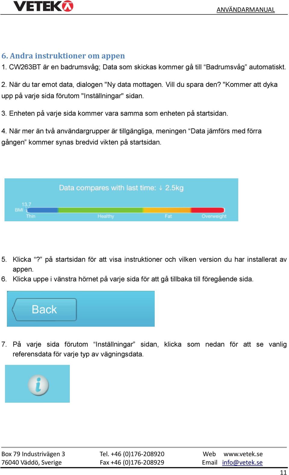 När mer än två användargrupper är tillgängliga, meningen Data jämförs med förra gången kommer synas bredvid vikten på startsidan. 5. Klicka?