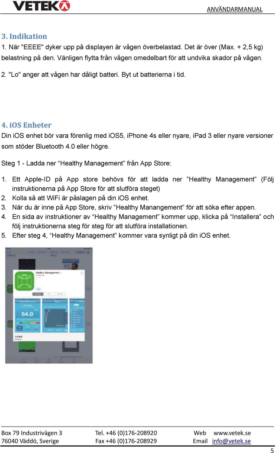 Steg 1 - Ladda ner Healthy Management från App Store: 1. Ett Apple-ID på App store behövs för att ladda ner Healthy Management (Följ instruktionerna på App Store för att slutföra steget) 2.