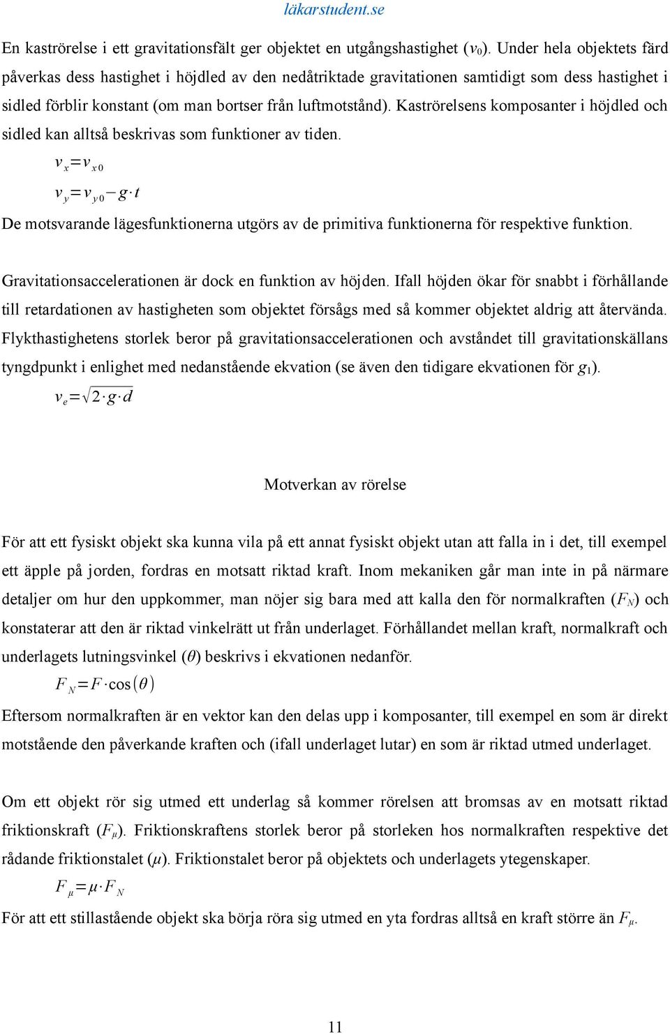 Kaströrelsens komposanter i höjdled och sidled kan alltså beskrivas som funktioner av tiden.