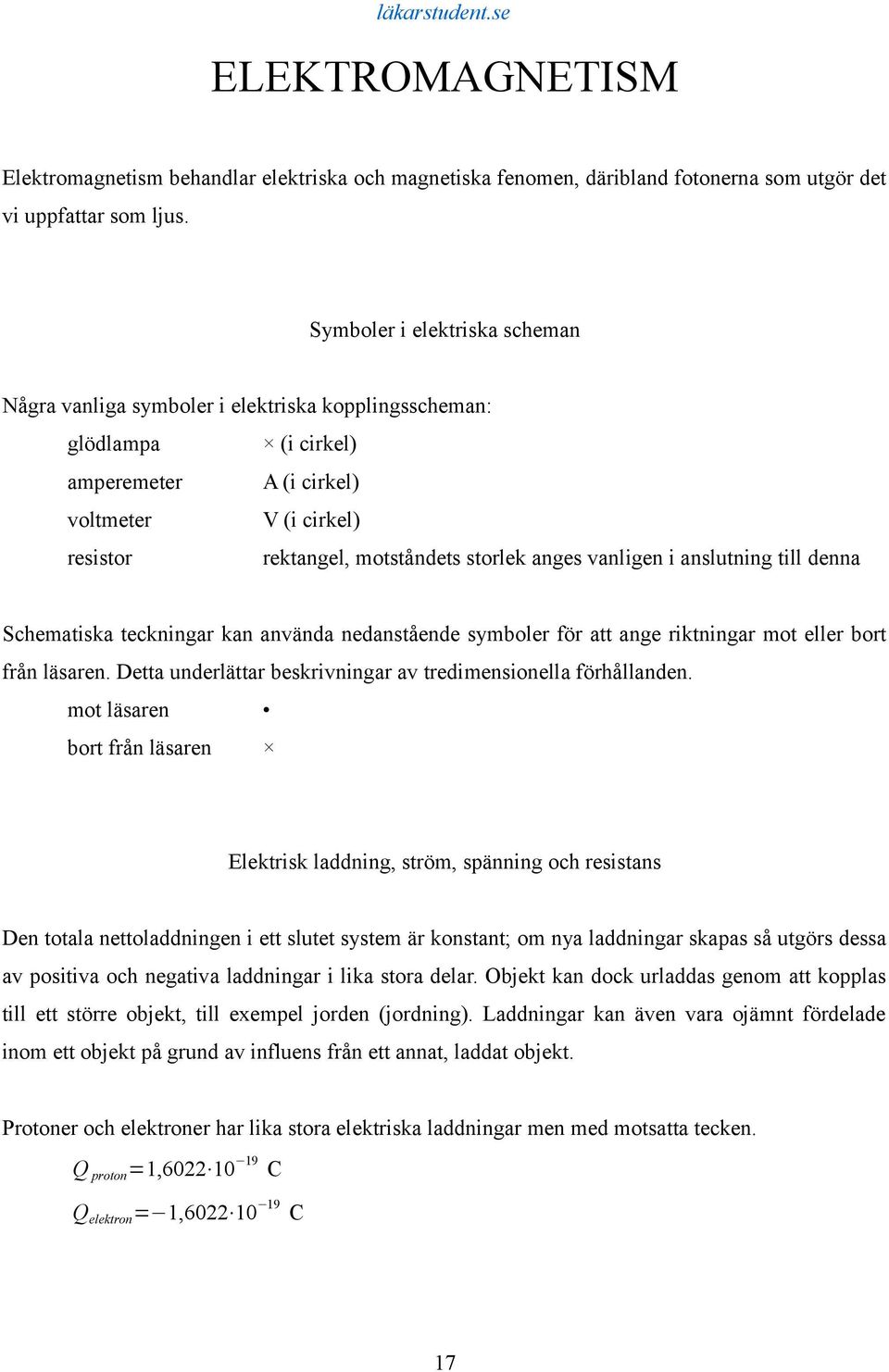 vanligen i anslutning till denna Schematiska teckningar kan använda nedanstående symboler för att ange riktningar mot eller bort från läsaren.
