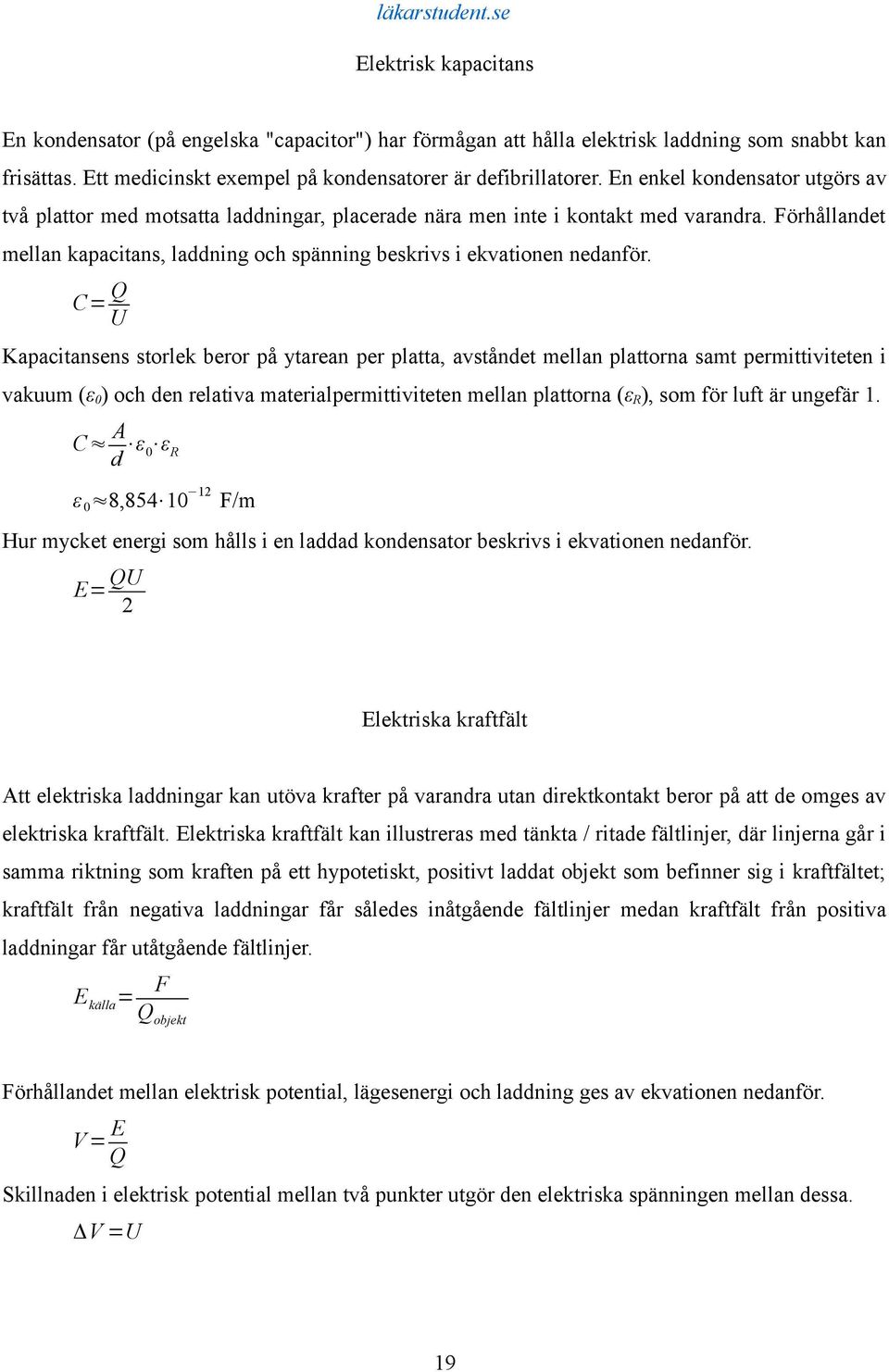 Förhållandet mellan kapacitans, laddning och spänning beskrivs i ekvationen nedanför.