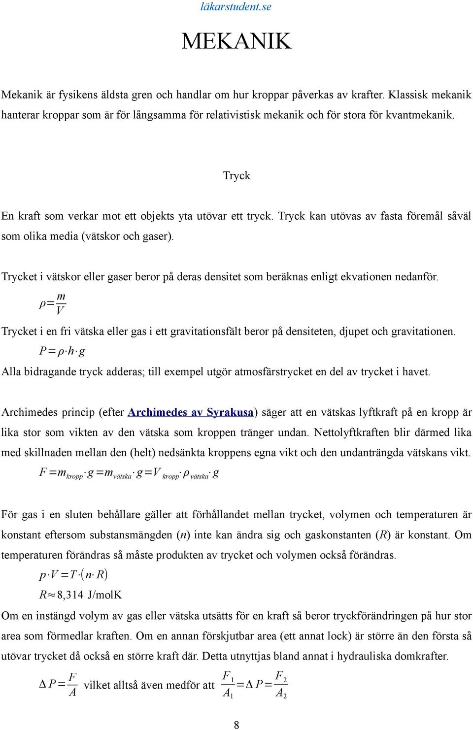Trycket i vätskor eller gaser beror på deras densitet som beräknas enligt ekvationen nedanför.