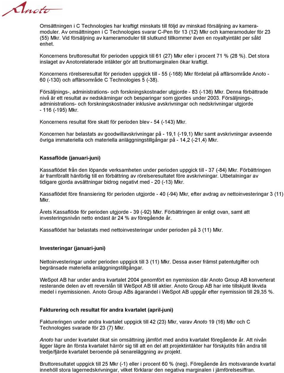 Det stora inslaget av Anotorelaterade intäkter gör att bruttomarginalen ökar kraftigt.