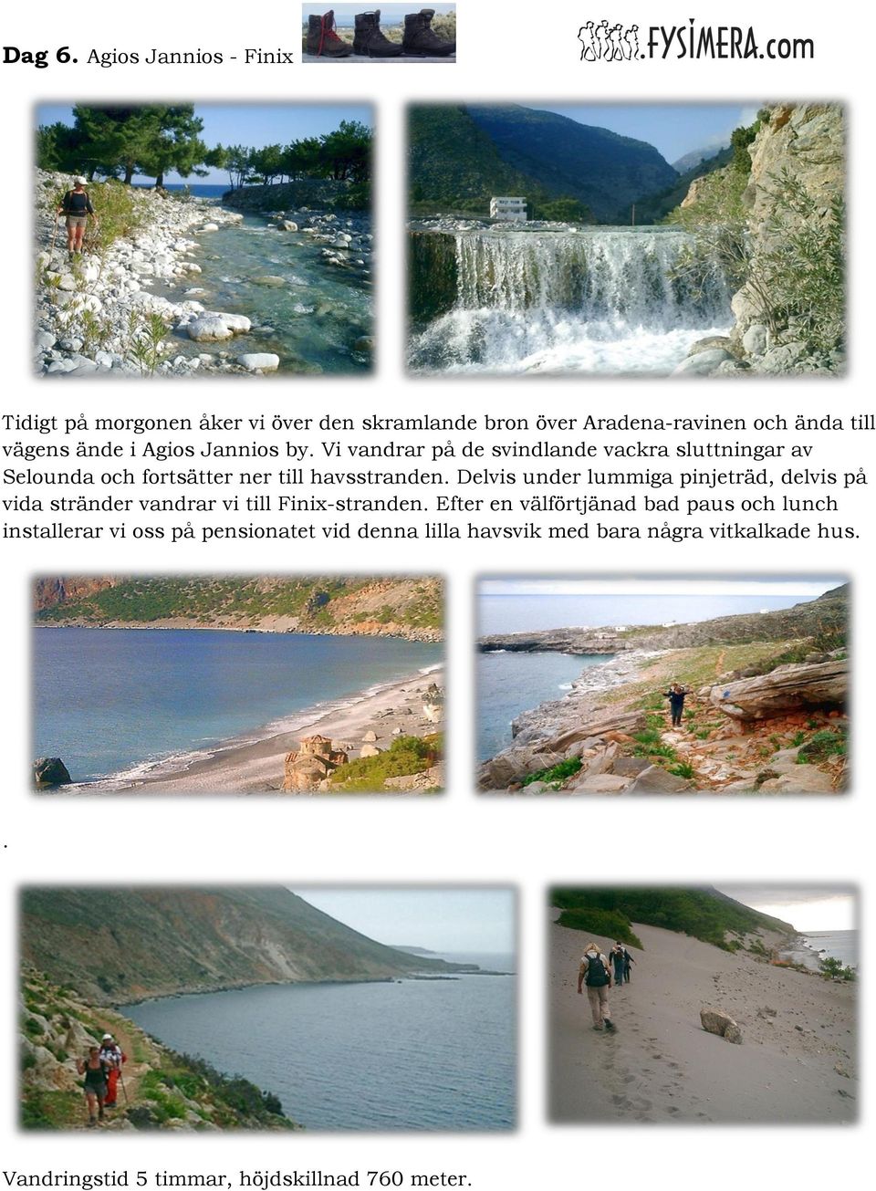 Agios Jannios by. Vi vandrar på de svindlande vackra sluttningar av Selounda och fortsätter ner till havsstranden.