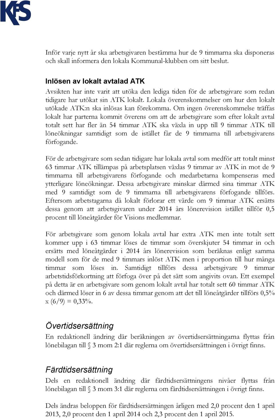 Lokala överenskommelser om hur den lokalt utökade ATK:n ska inlösas kan förekomma.