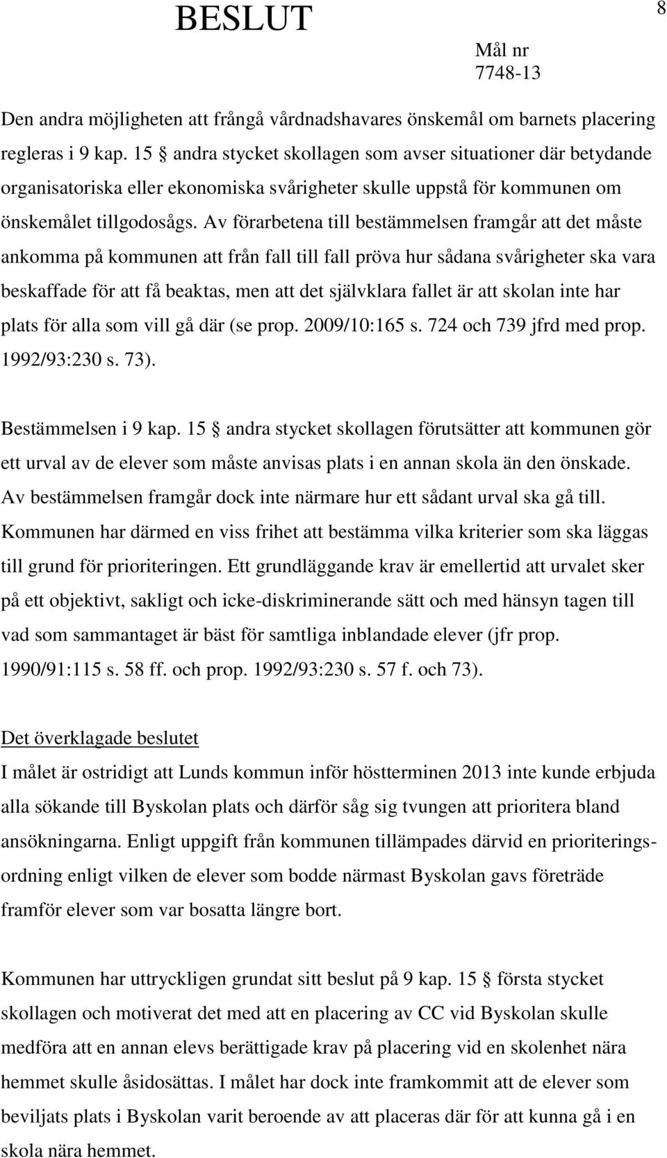 Av förarbetena till bestämmelsen framgår att det måste ankomma på kommunen att från fall till fall pröva hur sådana svårigheter ska vara beskaffade för att få beaktas, men att det självklara fallet