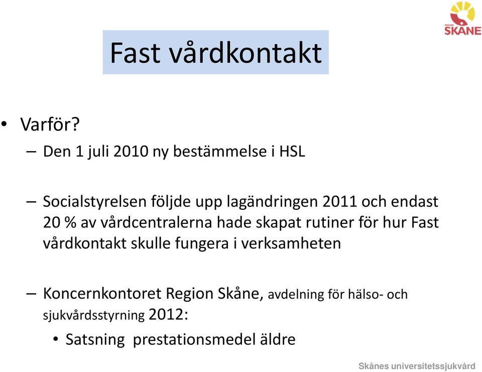 2011 endast 20 % av vårdcentralerna hade skapat rutiner för hur Fast