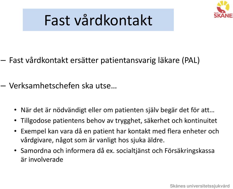 trygghet, säkerhet kontinuitet Exempel kan vara då en patient har kontakt med flera enheter