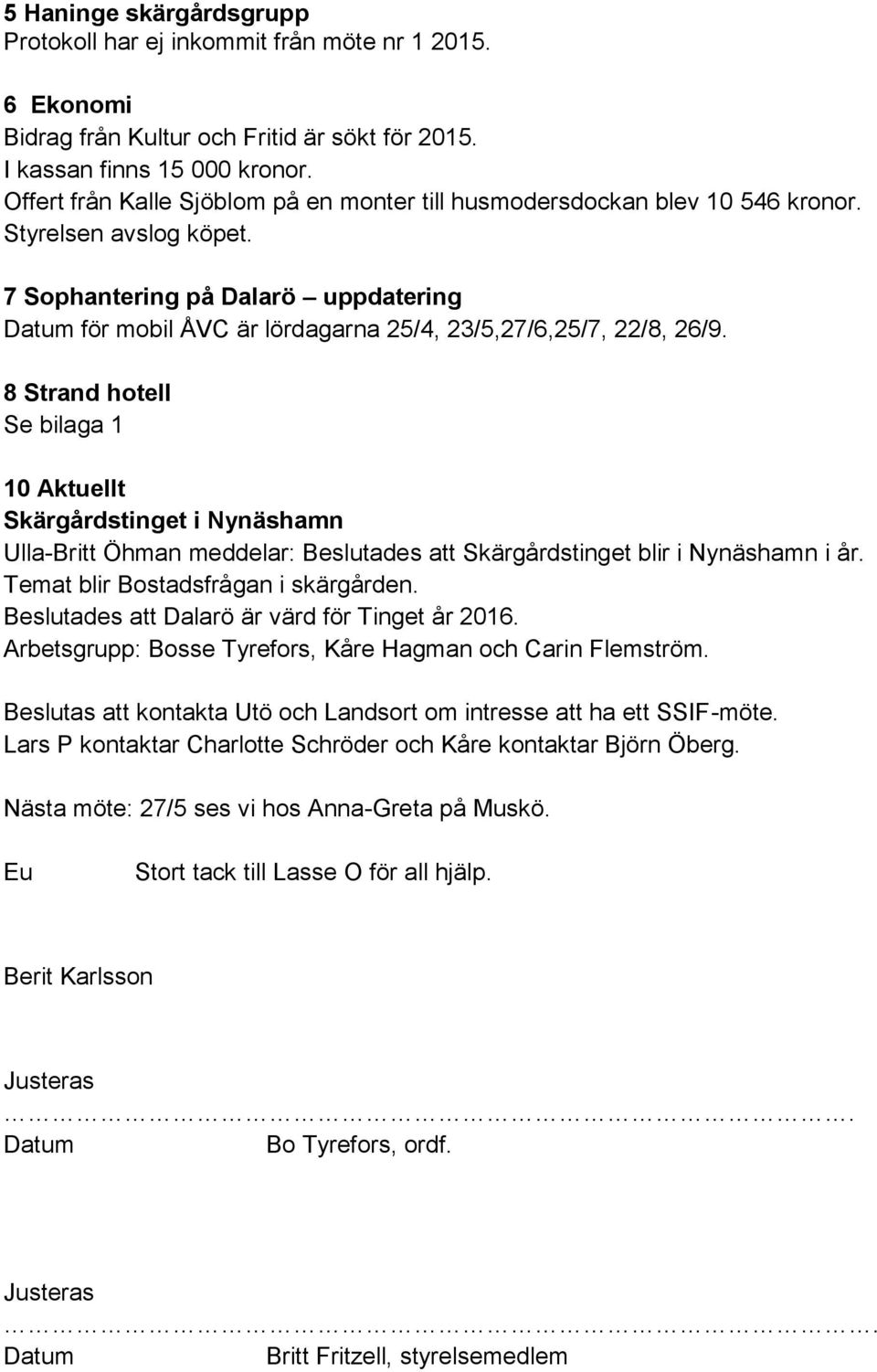 7 Sophantering på Dalarö uppdatering Datum för mobil ÅVC är lördagarna 25/4, 23/5,27/6,25/7, 22/8, 26/9.