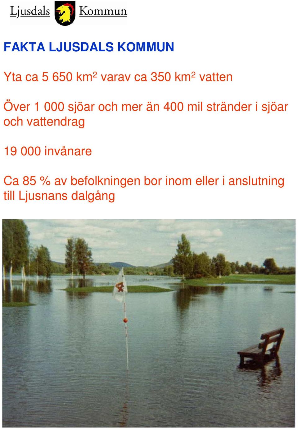 sjöar och vattendrag 19 000 invånare Ca 85 % av