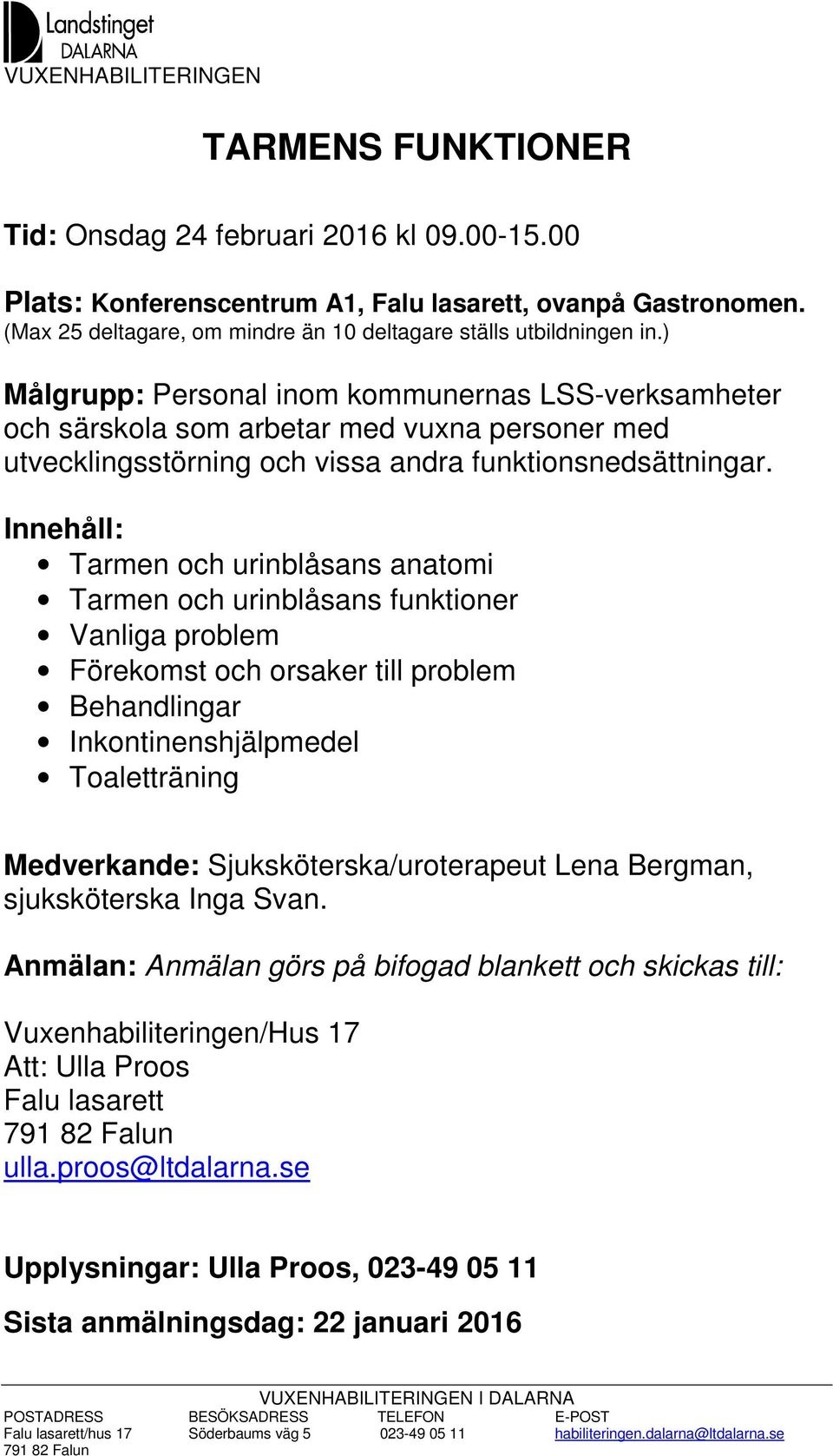 Innehåll: Tarmen och urinblåsans anatomi Tarmen och urinblåsans funktioner Vanliga problem Förekomst och orsaker till problem Behandlingar Inkontinenshjälpmedel Toaletträning