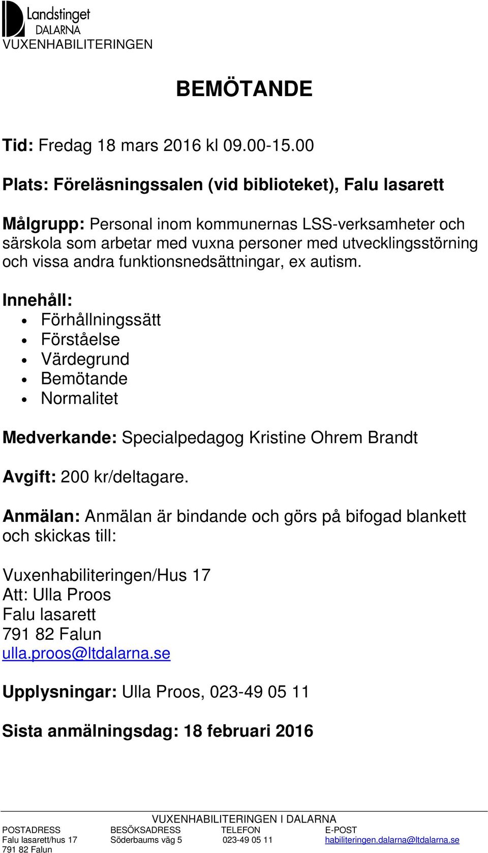 personer med utvecklingsstörning och vissa andra funktionsnedsättningar, ex autism.