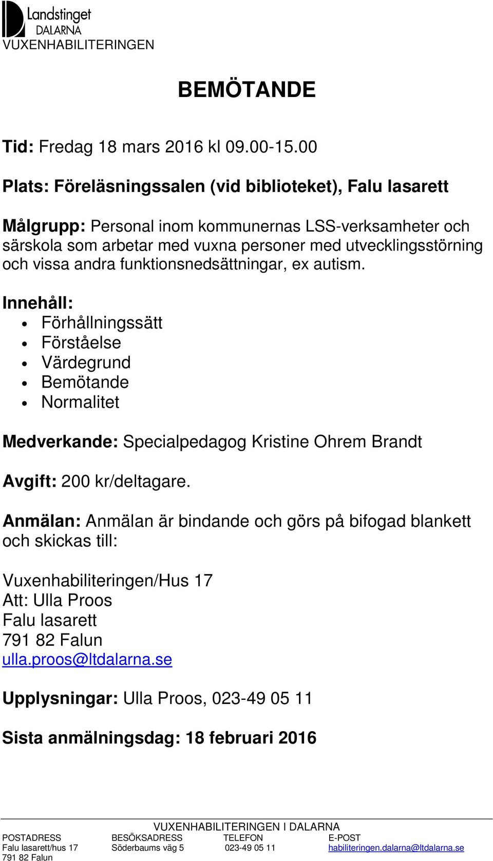 personer med utvecklingsstörning och vissa andra funktionsnedsättningar, ex autism.