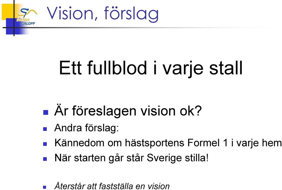 Andra förslag: Kännedom om hästsportens Formel 1
