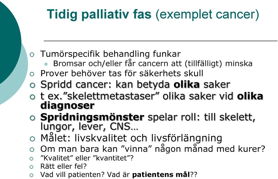 skelettmetastaser olika saker vid olika diagnoser Spridningsmönster spelar roll: till skelett, lungor, lever, CNS Målet: