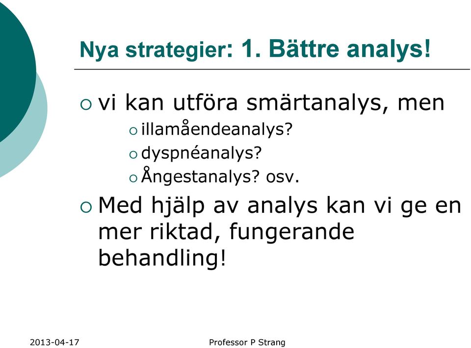 illamåendeanalys? dyspnéanalys? Ångestanalys?