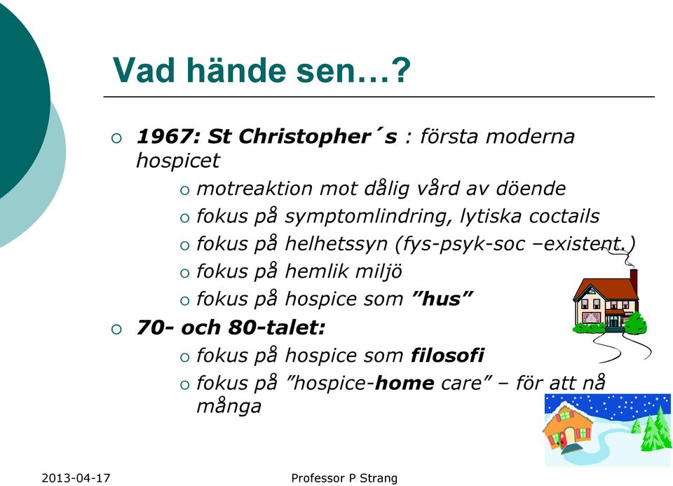 döende fokus på symptomlindring, lytiska coctails fokus på helhetssyn