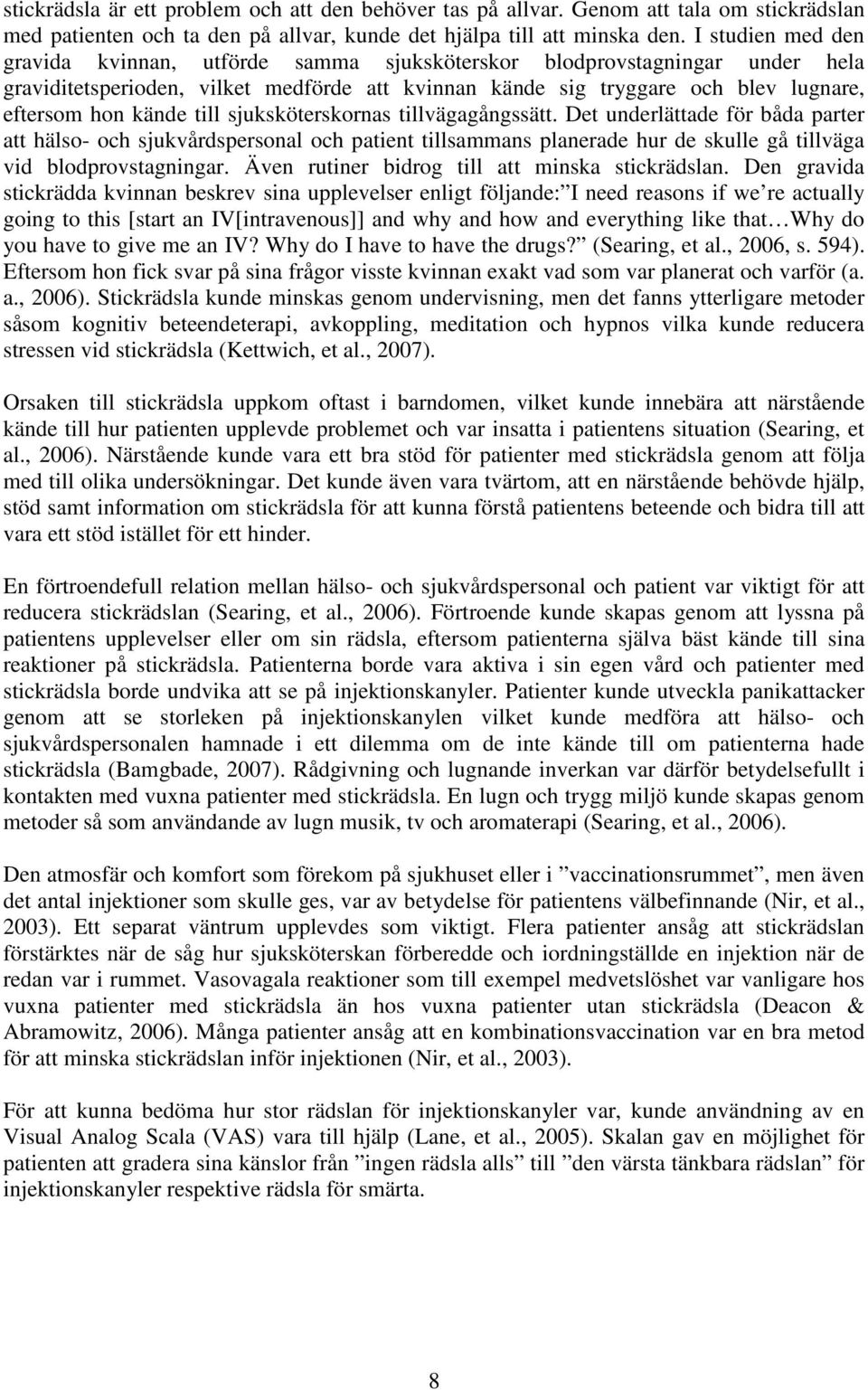 till sjuksköterskornas tillvägagångssätt. Det underlättade för båda parter att hälso- och sjukvårdspersonal och patient tillsammans planerade hur de skulle gå tillväga vid blodprovstagningar.