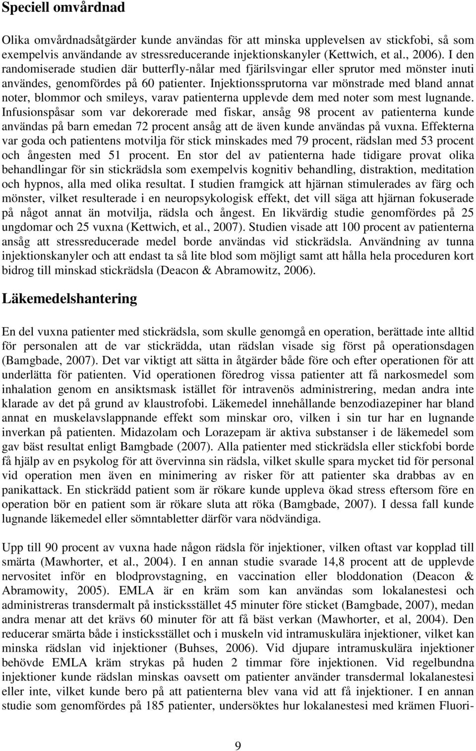 Injektionssprutorna var mönstrade med bland annat noter, blommor och smileys, varav patienterna upplevde dem med noter som mest lugnande.
