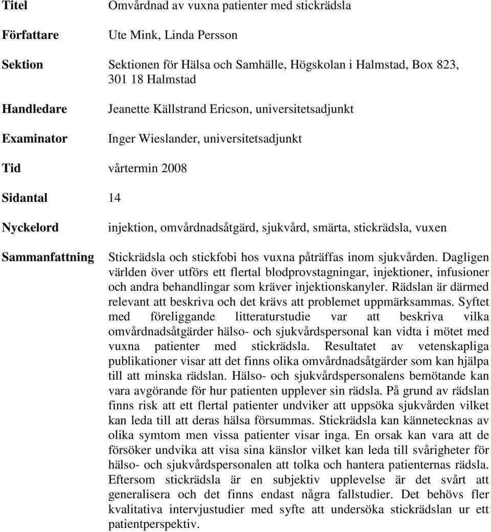 stickrädsla, vuxen Stickrädsla och stickfobi hos vuxna påträffas inom sjukvården.