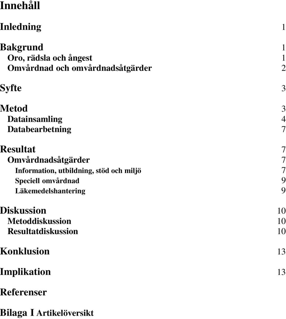utbildning, stöd och miljö 7 Speciell omvårdnad 9 Läkemedelshantering 9 Diskussion 10
