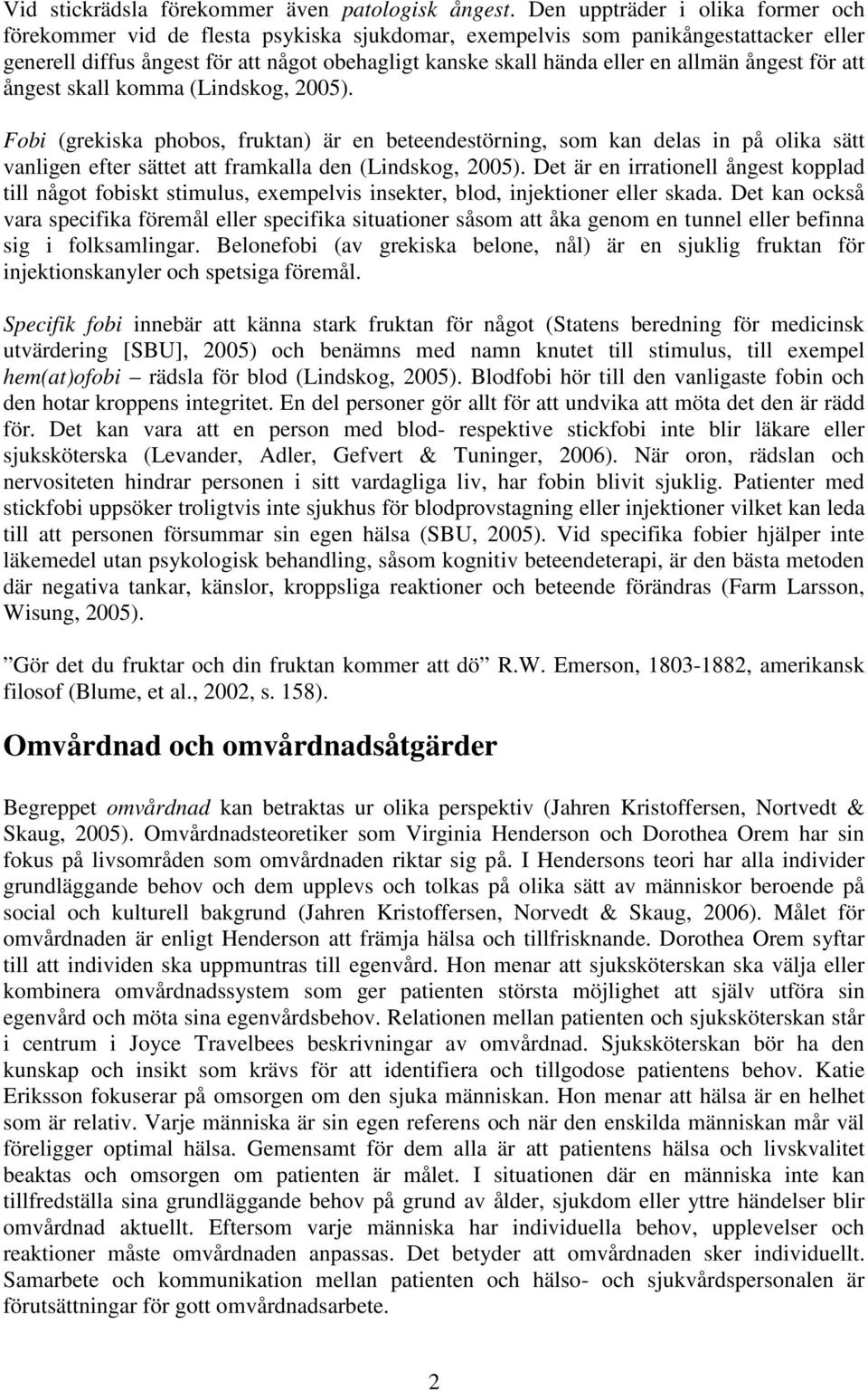 allmän ångest för att ångest skall komma (Lindskog, 2005).