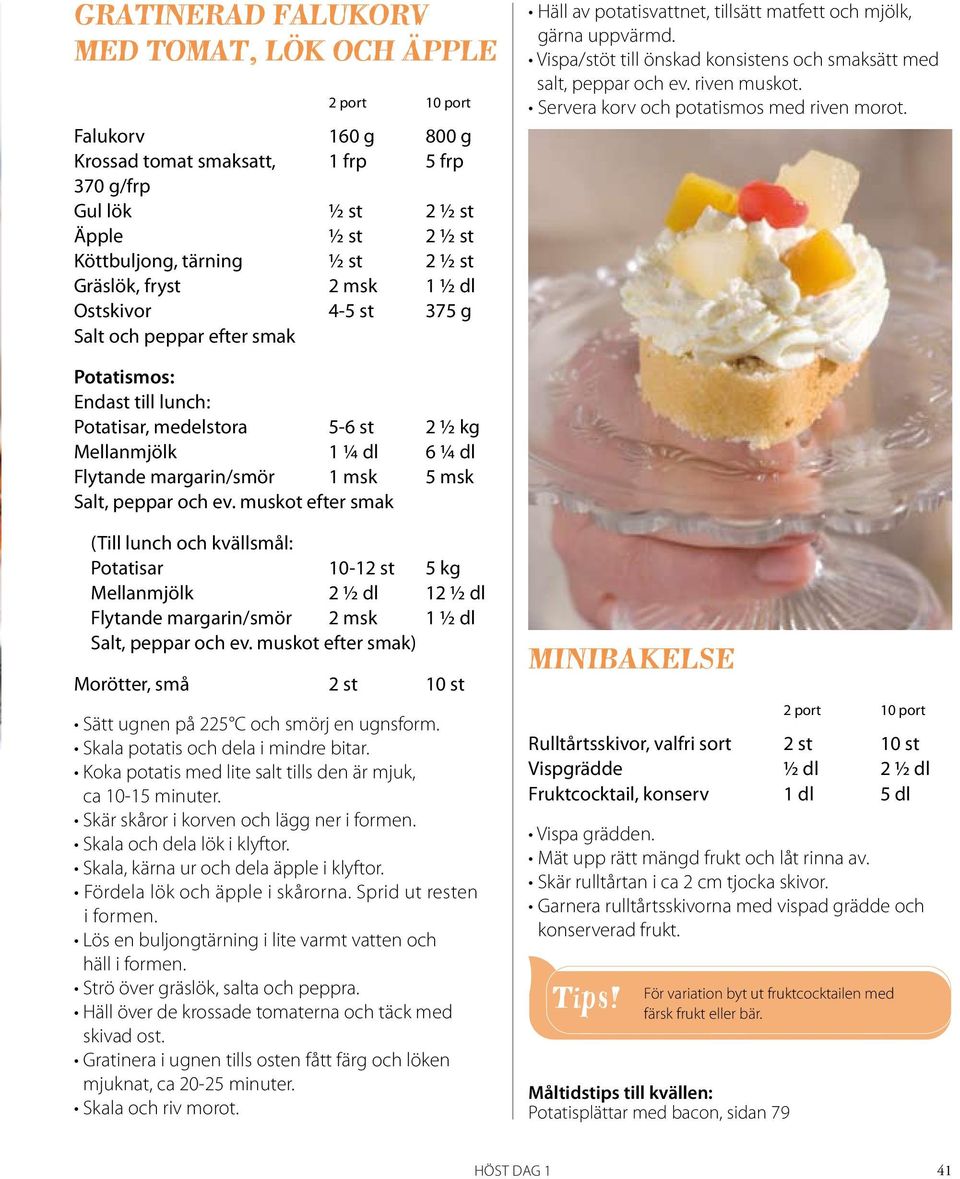 Servera korv och potatismos med riven morot. Potatismos: Endast till lunch: Potatisar, medelstora 5-6 st 2 ½ kg Mellanmjölk 1 ¼ dl 6 ¼ dl Flytande margarin/smör 1 msk 5 msk Salt, peppar och ev.