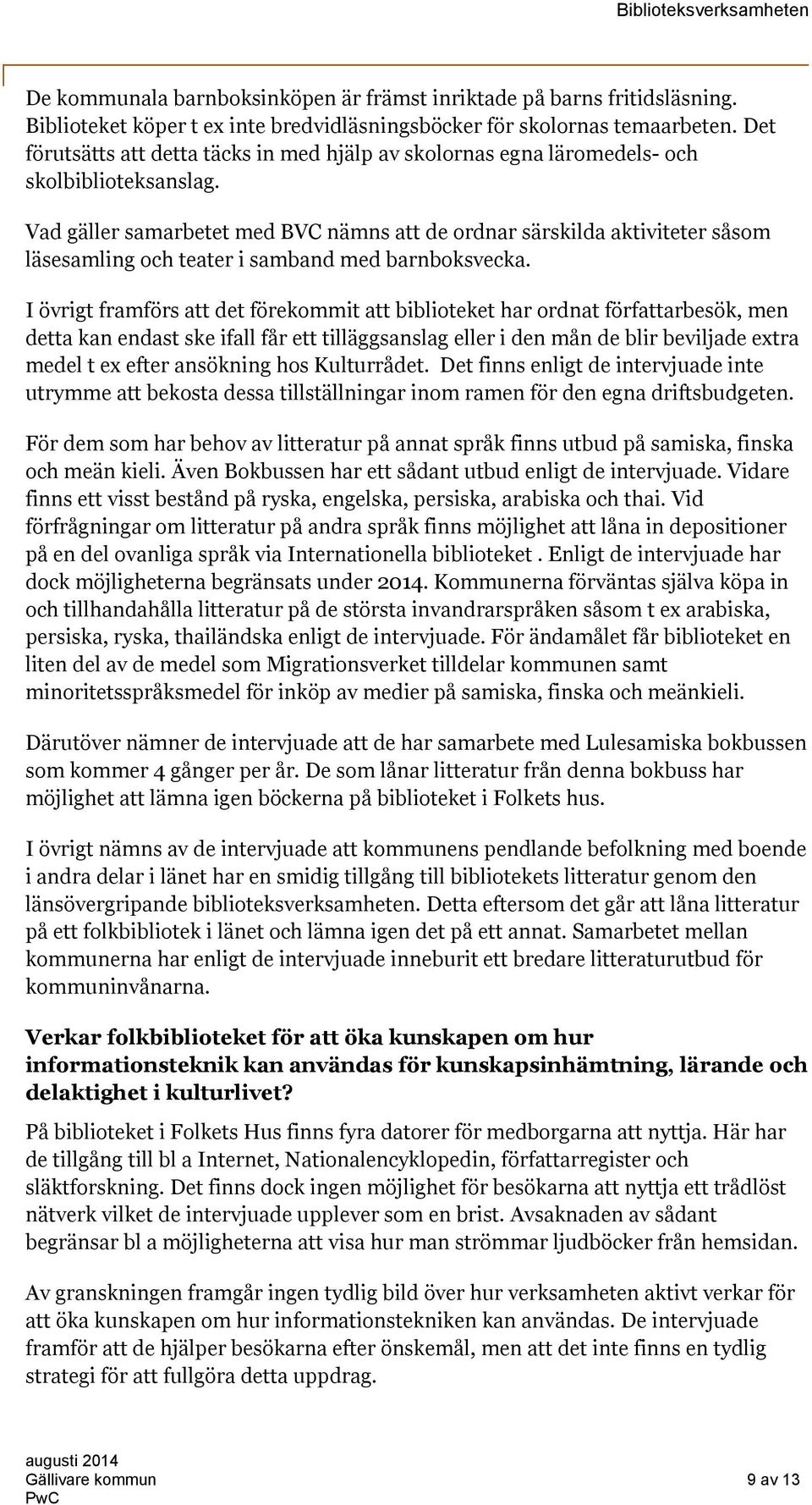 Vad gäller samarbetet med BVC nämns att de ordnar särskilda aktiviteter såsom läsesamling och teater i samband med barnboksvecka.