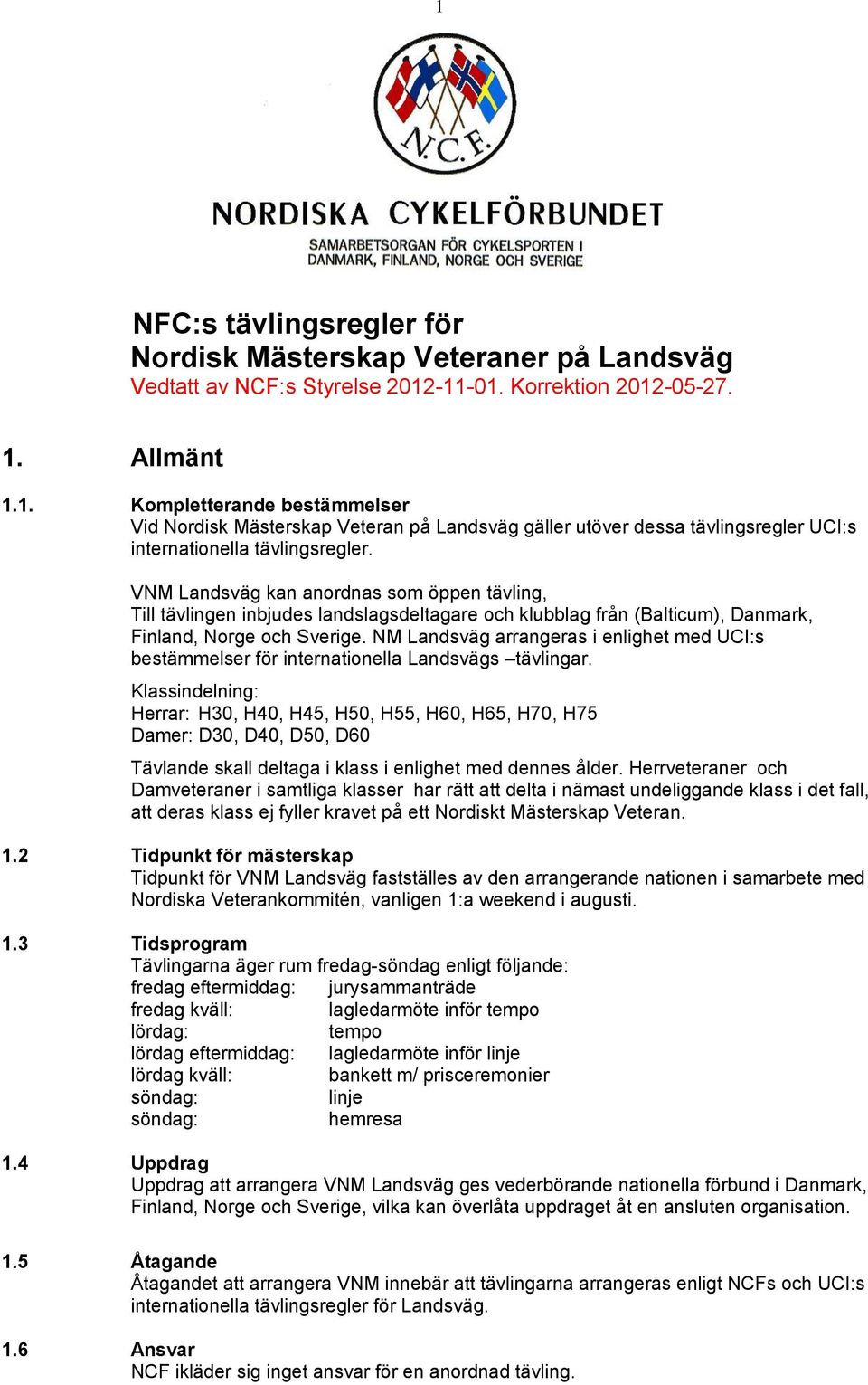 NM Landsväg arrangeras i enlighet med UCI:s bestämmelser för internationella Landsvägs tävlingar.