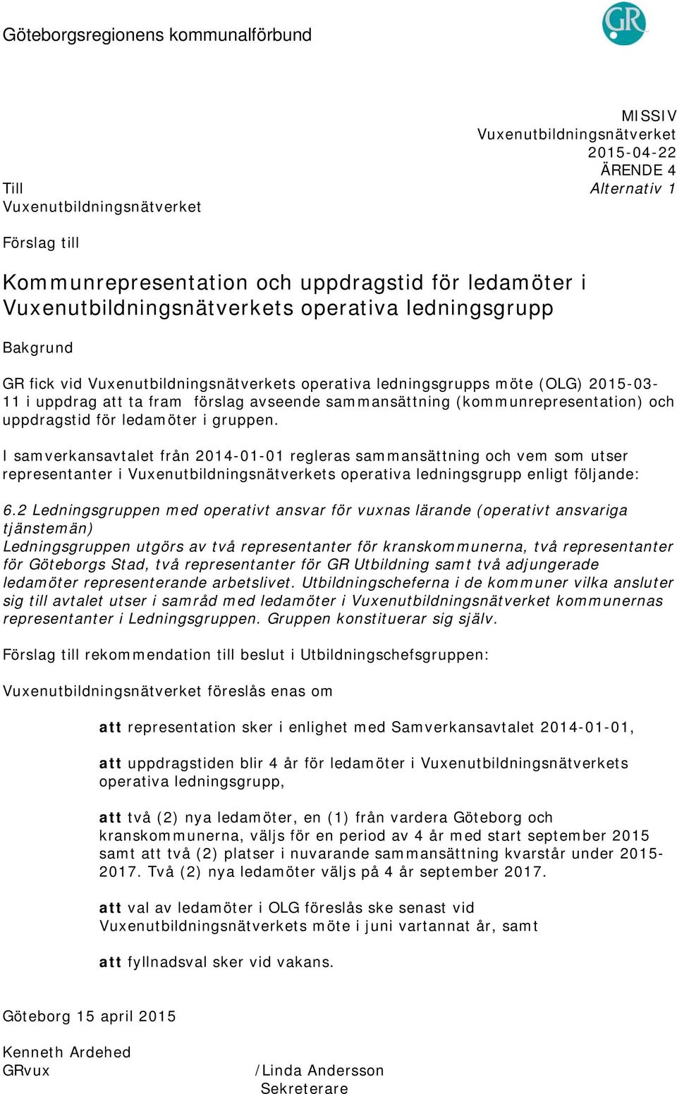 sammansättning (kommunrepresentation) och uppdragstid för ledamöter i gruppen.