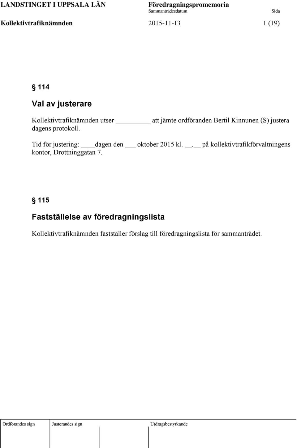 Tid för justering: dagen den oktober 2015 kl.. på kollektivtrafikförvaltningens kontor, Drottninggatan 7.