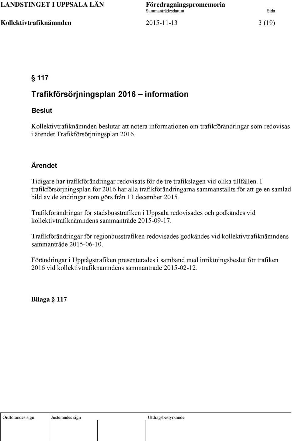 I trafikförsörjningsplan för 2016 har alla trafikförändringarna sammanställts för att ge en samlad bild av de ändringar som görs från 13 december 2015.