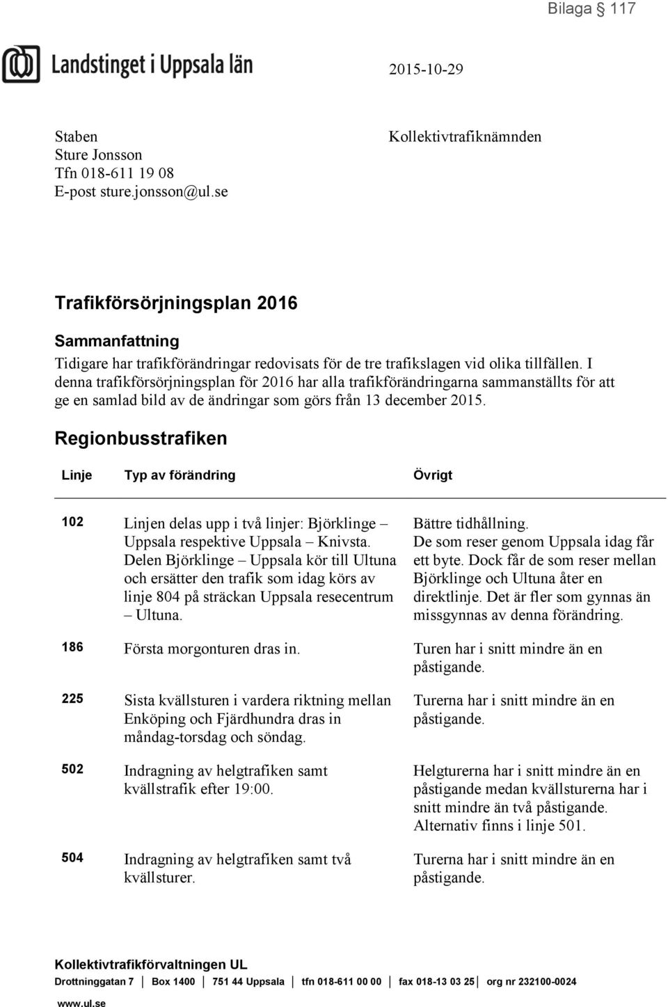 I denna trafikförsörjningsplan för 2016 har alla trafikförändringarna sammanställts för att ge en samlad bild av de ändringar som görs från 13 december 2015.