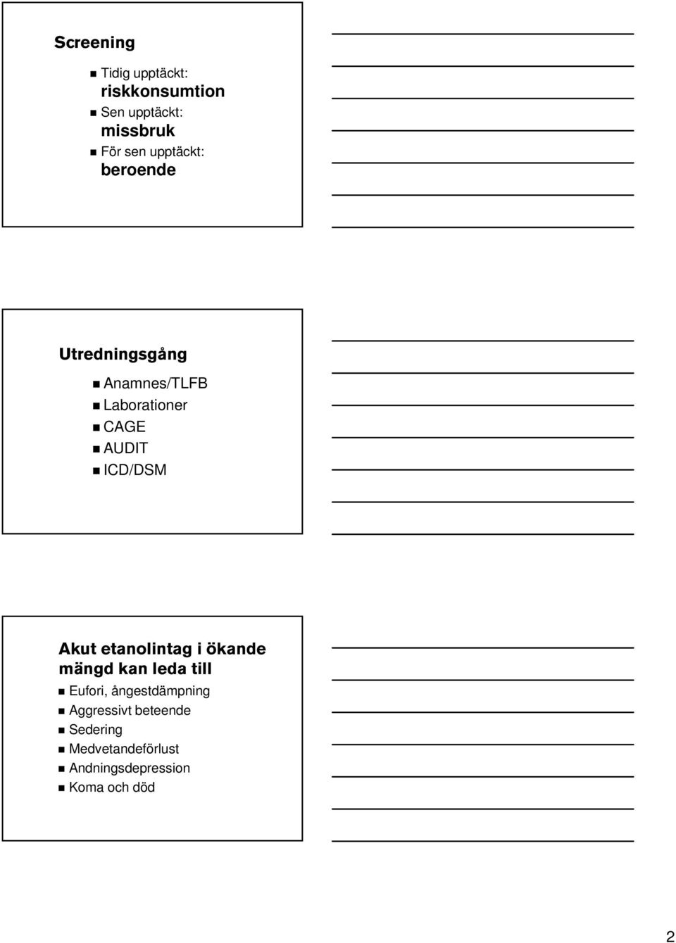 ICD/DSM Akut etanolintag i ökande mängd kan leda till Eufori,