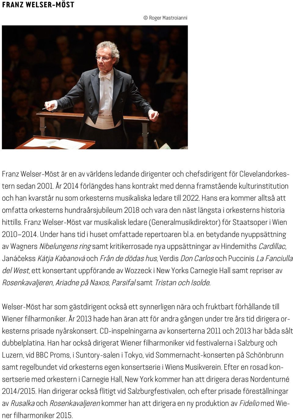 Hans era kommer alltså att omfatta orkesterns hundraårsjubileum 2018 och vara den näst längsta i orkesterns historia hittills.