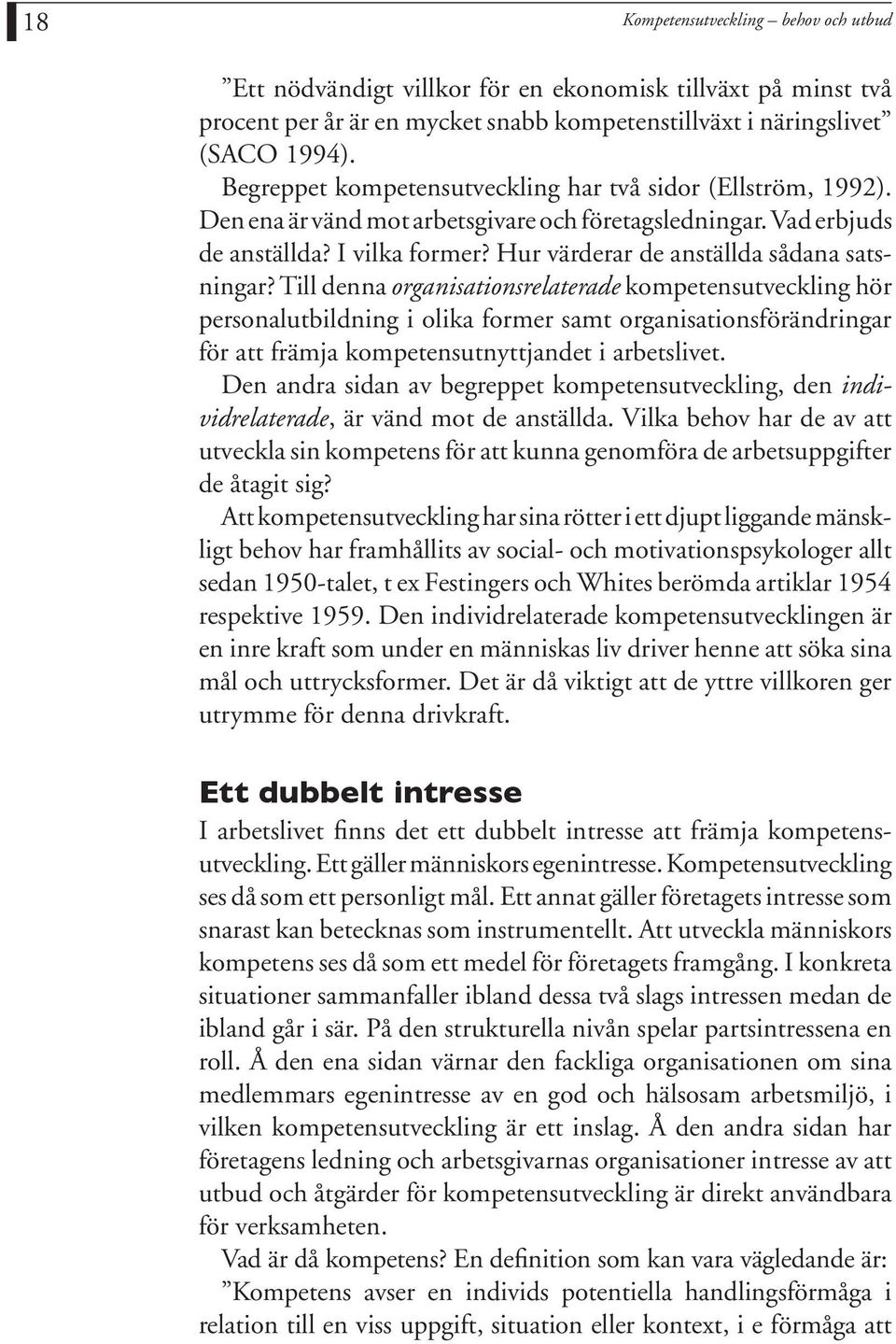 Hur värderar de anställda sådana satsningar?