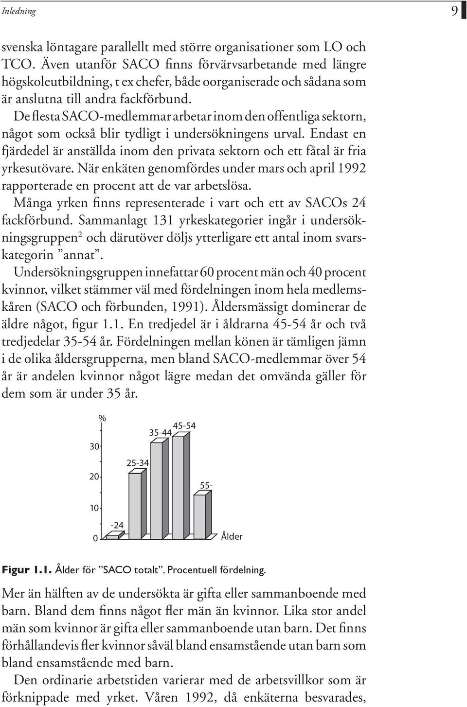 De flesta SACO-medlemmar arbetar inom den offentliga sektorn, något som också blir tydligt i undersökningens urval.