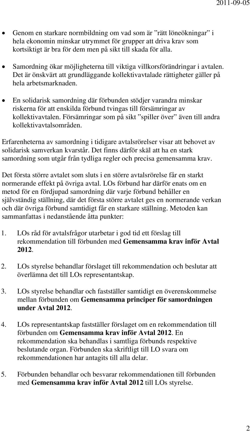 En solidarisk samordning där förbunden stödjer varandra minskar riskerna för enskilda förbund tvingas till försämringar av kollektivavtalen.